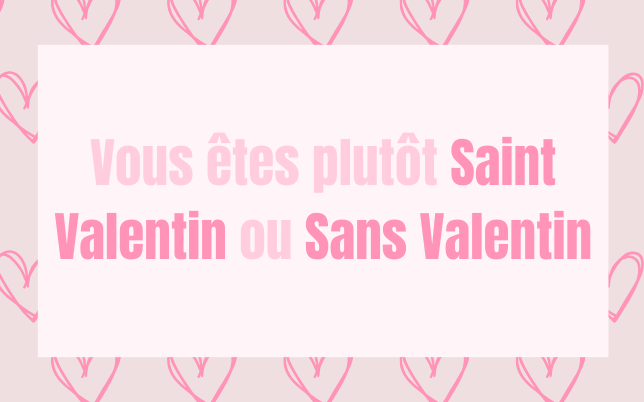 Vous êtes plutôt Saint Valentin ou Sans Valentin ?